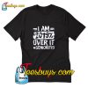 I Am 2019 Over It Senioritis T-Shirt Pj