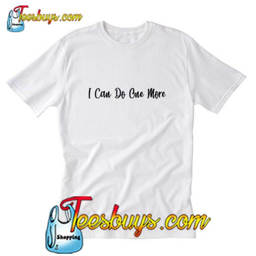 I Can Do One More T-Shirt Pj
