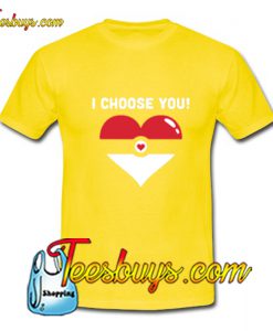 I Choose You Pokemon Valentines T-Shirt Pj