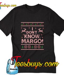 I Dont Know Margo T-Shirt Pj