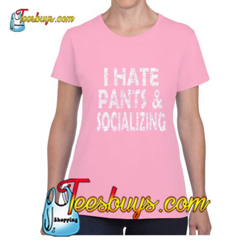 I Hate Pants & Socializing T-Shirt Pj