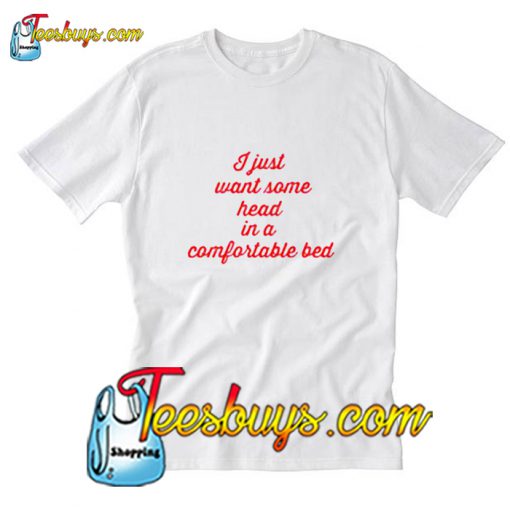 I Just Want Some Head In A Comfortable Bed T-Shirt Pj