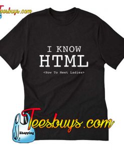 I Know HTML T-Shirt Pj