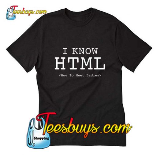 I Know HTML T-Shirt Pj