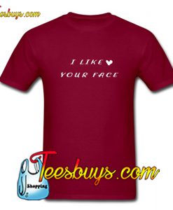 I Like Your Face T-Shirt Pj