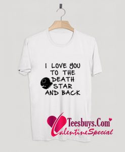 I Love You To The Death Star T-Shirt Pj