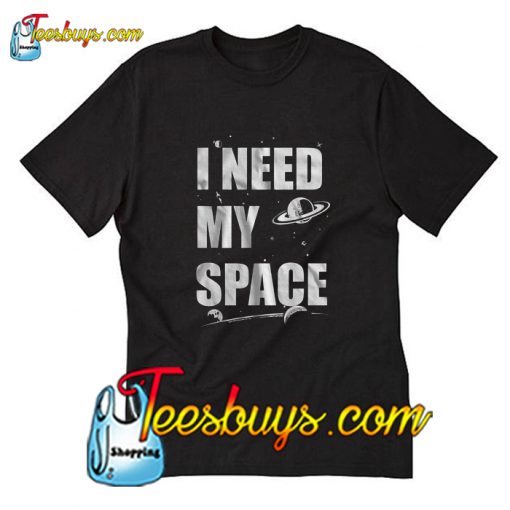 I NEED My Space T-Shirt Pj