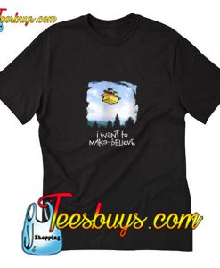 I Want To Make Believe T-Shirt Pj