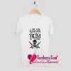 I am the reason why all the Rum is gone T-Shirt Pj