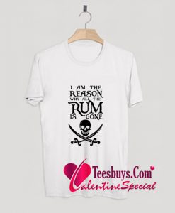 I am the reason why all the Rum is gone T-Shirt Pj