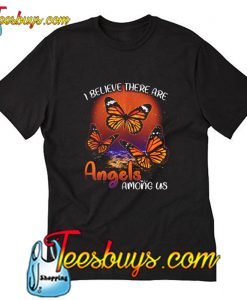 I believe there are angels among us T Shirt