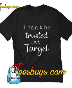 I can’t be trusted at target T-Shirt Pj