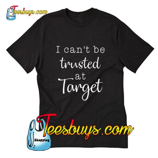 I can’t be trusted at target T-Shirt Pj