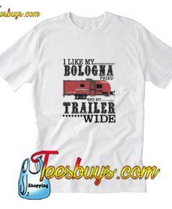 I like my bologna fried and my trailer T-Shirt Pj