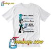 I will drink Keystone Light here or there I will drink T-Shirt Pj