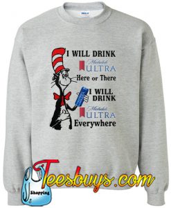 I will drink Michelob Ultra Sweatshirt