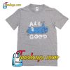 IT'S ALL GOOD T-Shirt Pj