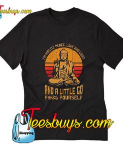 I'm Mostly Peace Love And Light And A Little Go For Yourself T-Shirt Pj