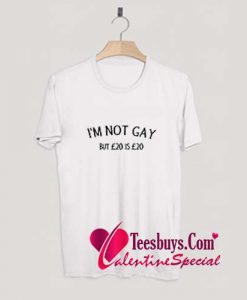I'm Not Gay But £20 Is £20 T-Shirt Pj