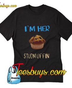 Im her studmuffin T-Shirt Pj