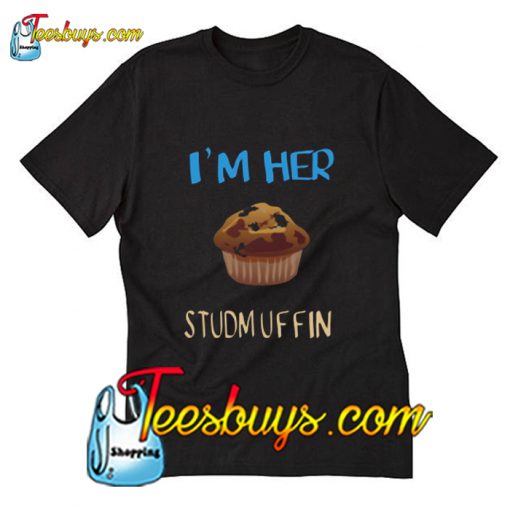 Im her studmuffin T-Shirt Pj
