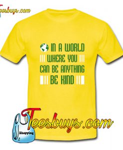 In A World Where You Can Be Anything T-Shirt Pj