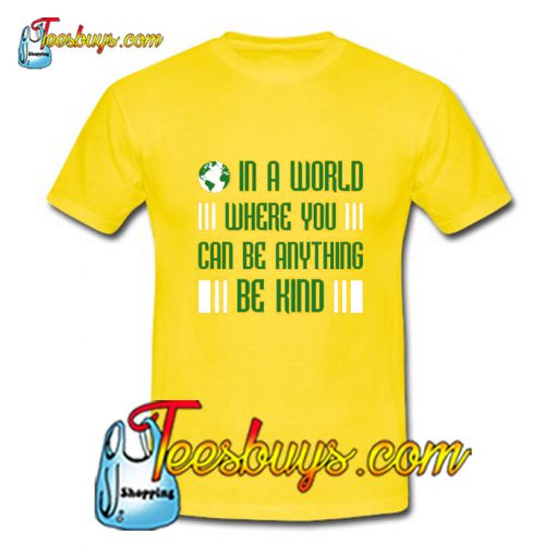 In A World Where You Can Be Anything T-Shirt Pj