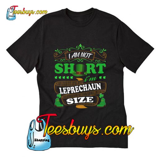 I’m Not Short I’m Leprechaun Size St Patrick’s T-Shirt Pj