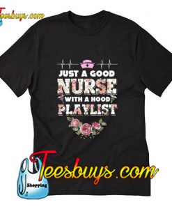 Just A Good Nurse With A Hood Playlist T-Shirt Pj