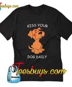 Kiss Your Dog Daily T-Shirt Pj