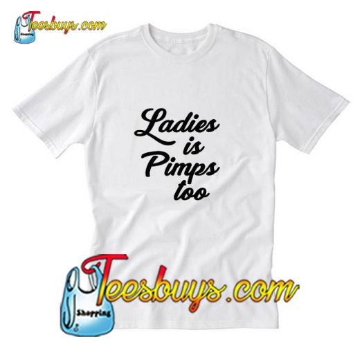 Ladies is Pimps Too T-Shirt Pj