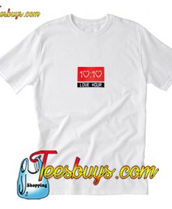 Love Hour 10 10 T-Shirt Pj