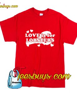 Love Is For Lobsters T-Shirt Pj