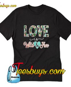 Love Is Wild & Free T-Shirt Pj