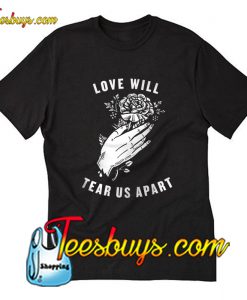 Love Will Tear Us Apart T-Shirt Pj