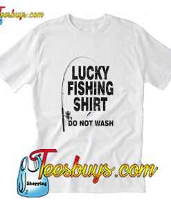 Lucky Fishing Shirt Do Not Wash T-Shirt Pj