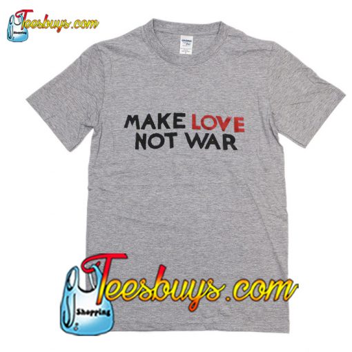 Make Love Not War T-Shirt Pj