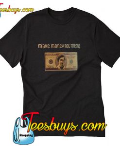 Make Money Not Friends T-Shirt Pj