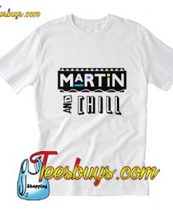 Martin And Chill T-Shirt Pj