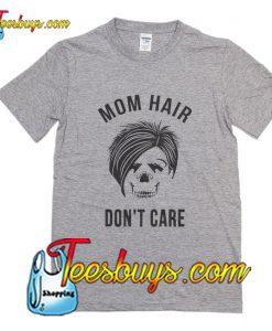 Mom Hair Don't Care T-Shirt Pj