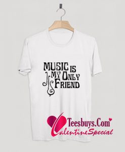 Music Is My Only Friend T-Shirt Pj