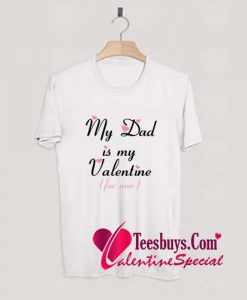 My Dad Is My Valentine For Now Valentine T-Shirt Pj