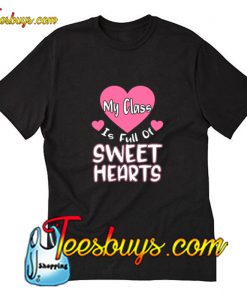 My class is full of sweet hearts T-Shirt Pj