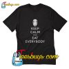 No face keep calm and eat everybody T-Shirt Pj