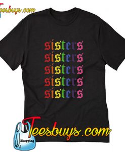 Official LGBT sisters sisters sisters T-Shirt Pj