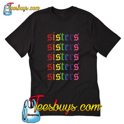 Official LGBT sisters sisters sisters T-Shirt Pj