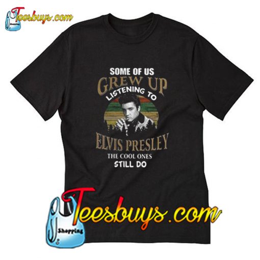 Official Some of us grew up listening to Elvis T-Shirt Pj