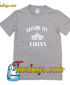 Raising My Circus T-Shirt Pj