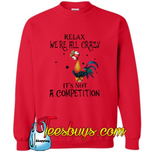 Relax We're All Crazy It's Sweatshirt