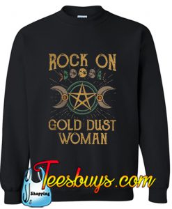 Rock on gold dust woman Sweatshirt